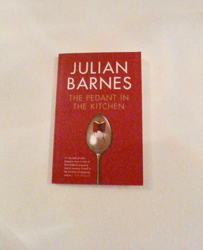 The Pedant in the Kitchen by Julian Barnes - Everlasting Editions